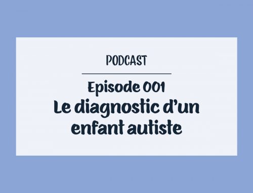 Episode 001 – Le diagnostic d’un enfant autiste