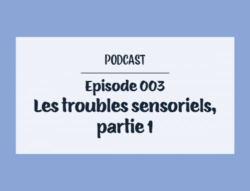Episode 003 – Les troubles sensoriels, partie 1