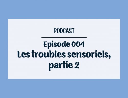 Episode 004 – Les troubles sensoriels, partie 2